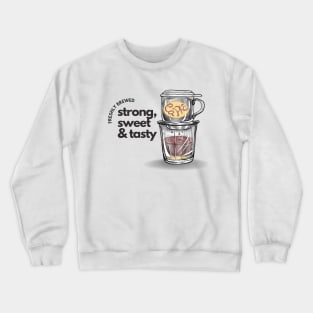 Freshly brewed coffee, vietnamese coffee for coffee lovers Crewneck Sweatshirt